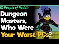 Dungeon Masters, Who Were Your Worst PCs?