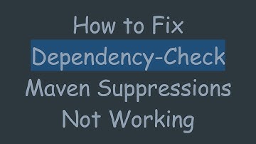 How to Fix Dependency-Check Maven Suppressions Not Working