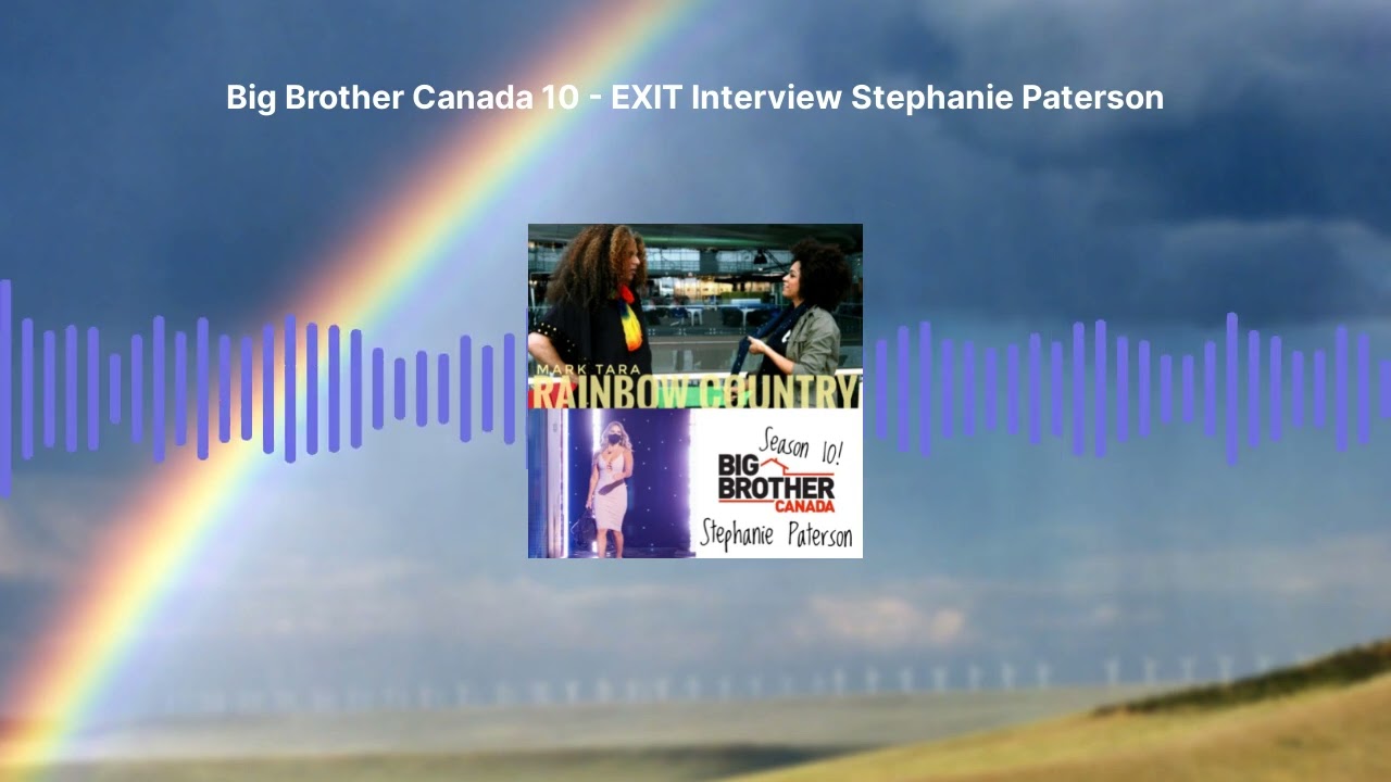 Rainbow Country - Big Brother Canada 10 - EXIT Interview Stephanie Paterson