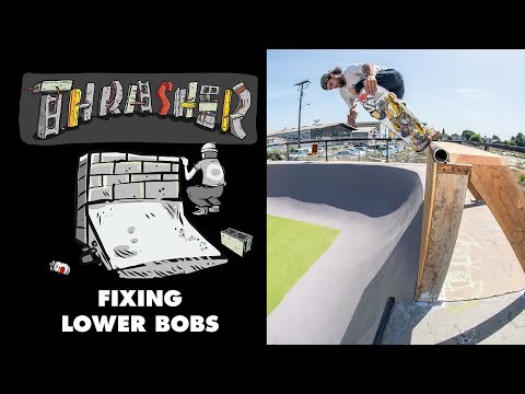 Thrasher's: Fixing Up Lower Bobs