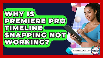 Why Is Premiere Pro Timeline Snapping Not Working? - Design Tool Unlocked