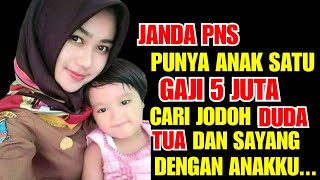 JANDA PNS GAJI 5 JUTA PUNYA ANAK SATU CARI JODOH DUDA TUA GAK MASALAH ASALKAN SAYANG SAMA ANAKKU