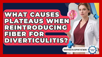 What Causes Plateaus When Reintroducing Fiber For Diverticulitis? - Diverticulitis Support Network