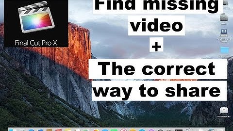 How to find missing videos Final Cut Pro share to apple devices and best way to share video in FCPX