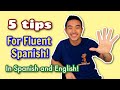 5 TIPS for Speaking Fluent Spanish in a Year! (In Spanish and English!)