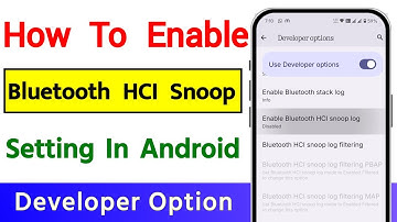 How To Enable Bluetooth HCI Snoop Log Developer Option Setting In Android 