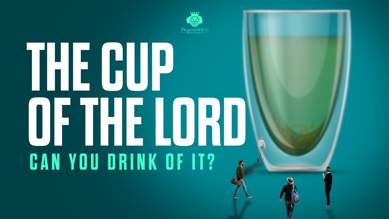 The Cup of The Lord Can you Drink of It?