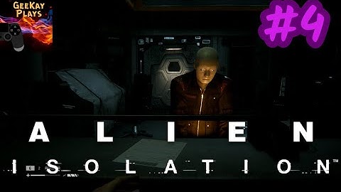 Lets Play Alien Isolation | Report This! ( Mission 4 ) | #4
