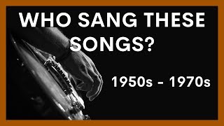 Who Sang These Songs? | 1950s  1970s