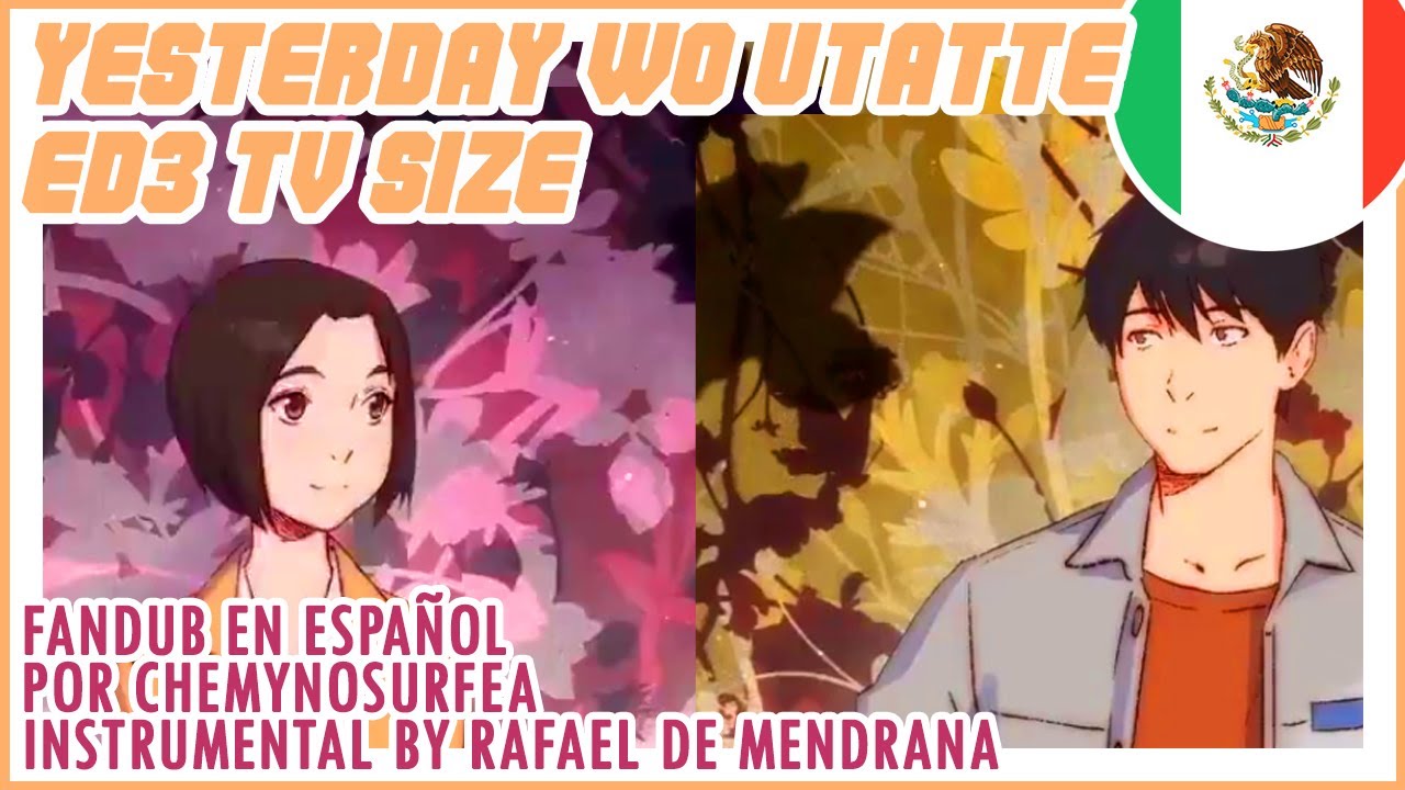 Stream Yesterday wo Utatte ENDING 3(agehasprings cover en ESPAÑOL) by  ChemyNoSurfea Fandubs