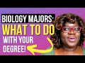 "WHAT CAN I DO WITH MY BIOLOGY DEGREE?"