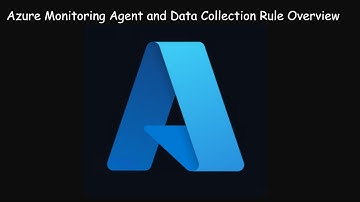 Azure Monitoring Agent and Data Collection Rule Overview