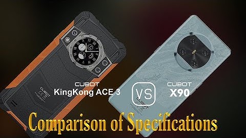 Cubot KingKong Ace 3 vs. Cubot X90: A Comparison of Specifications
