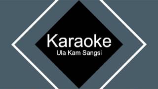 ULA KAM SANGSI - KARAOKE PRIA ( MUSIC LYRIC)