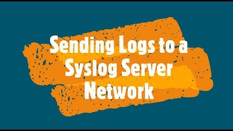 Sending Logs to a Syslog Server Network