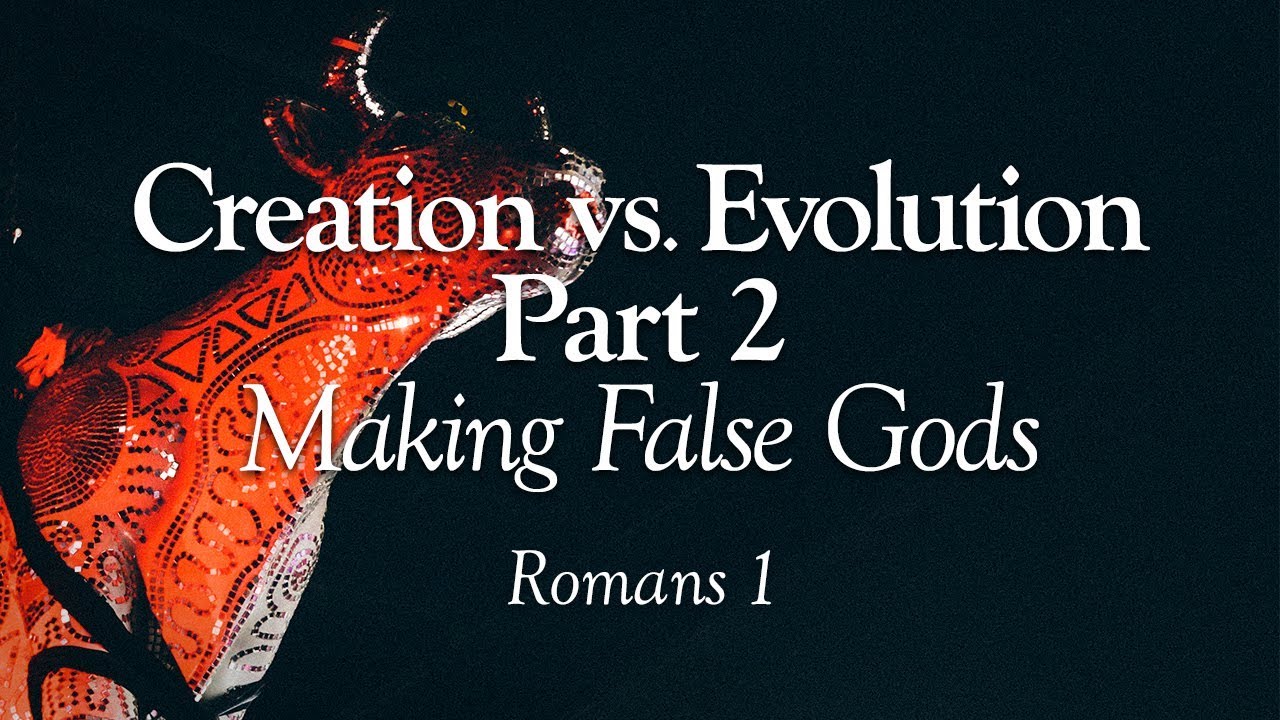 Creation vs. Evolution Part 2 - Making False Gods | Romans 1 | Lesson ...