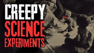 Creepy Science Experiments