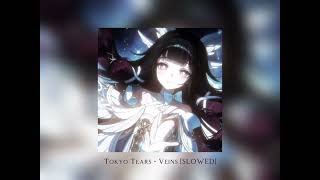 Tokyo Tears  Veins slowed