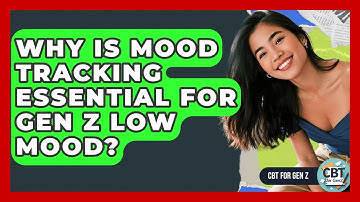 Why Is Mood Tracking Essential For Gen Z Low Mood? - CBT for Gen Z