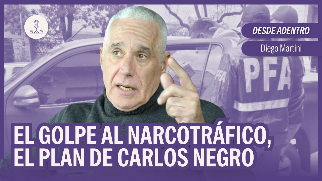 #DesdeAdentro: El golpe al narcotráfico, el plan de Carlos Negro | Diego Martini en #NadaQuePerder