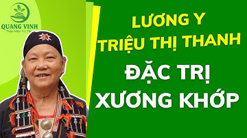 Điều trị đau nhức xương khớp - Lương y Triệu Thị Thanh - Thuốc Nam Quang Vinh