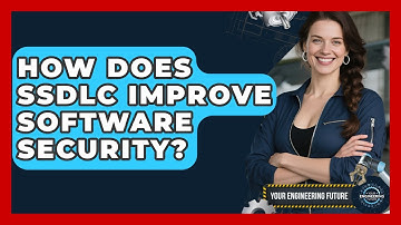 How Does SSDLC Improve Software Security? - Your Engineering Future