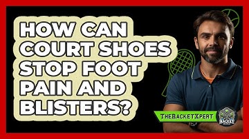 How Can Court Shoes Stop Foot Pain And Blisters? - The Racket Xpert