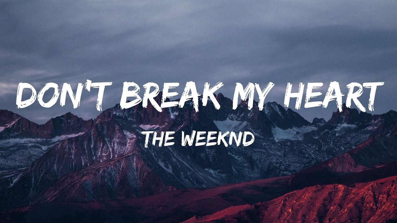 Dont break. Don’t Break my Heart the Weeknd. Донт брейк май Харт.