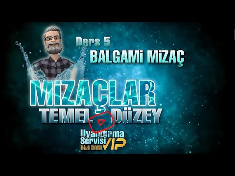 Mizaçlar Ders 5 Balgami Mizaç özellikleri , hastalık yatkınlıkarı ve tedavileri