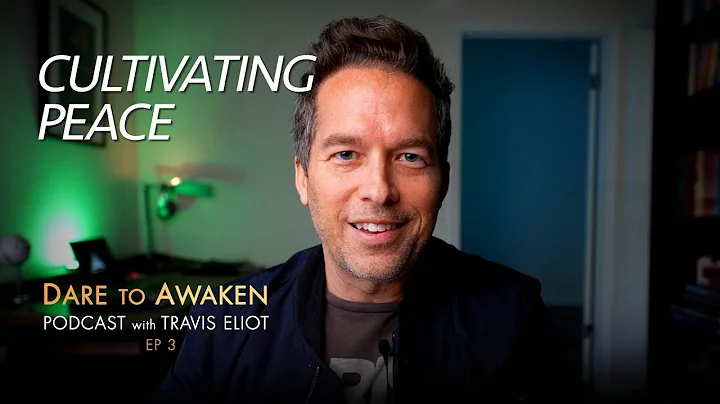 Cultivating Peace | Dare to Awaken Podcast (Ep3)