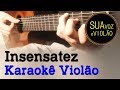 Insensatez - João Gilberto - Tom Jobim  - Karaokê Violão