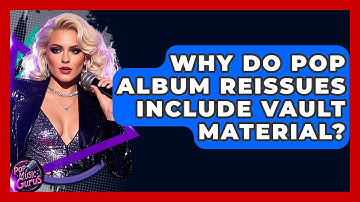 Why Do Pop Album Reissues Include Vault Material? - Pop Music Gurus