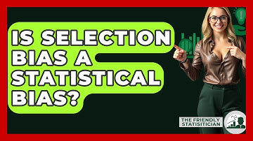 Is Selection Bias A Statistical Bias? - The Friendly Statistician