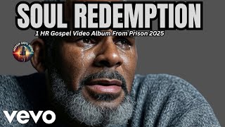 BEST OF R.KELLY - 1 HOUR SOUL REDEMPTION GOSPEL R&B ALBUM- [New Songs From Jail 2025]