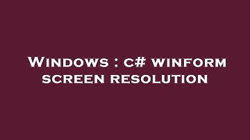 Windows : c# winform screen resolution