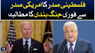 Palestinian President demands an immediate ceasefire from the US President - Aaj News