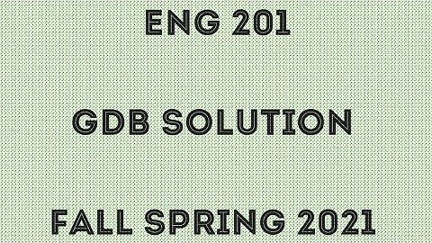 ENG 201 GDB No. 1 / Correct & Complete Solution of GDB of ENG 201 / Fall Spring 2021 / 100% Marks