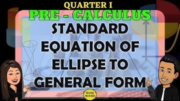 STANDARD EQUATION OF ELLIPSE TO GENERAL FORM | PRE-CALCULUS
