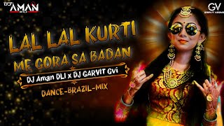 LAL LAL KURTI ME GORA SA BADAN||DANCE-BRAZIL-MIX||DJ AMAN DLI-X- DJ GARVIT GVI