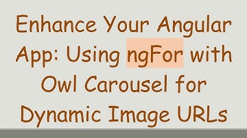 Enhance Your Angular App: Using ngFor with Owl Carousel for Dynamic Image URLs