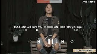 MAULANA ARDIANSYAH | CURAHAN HIDUP (for you mp3)