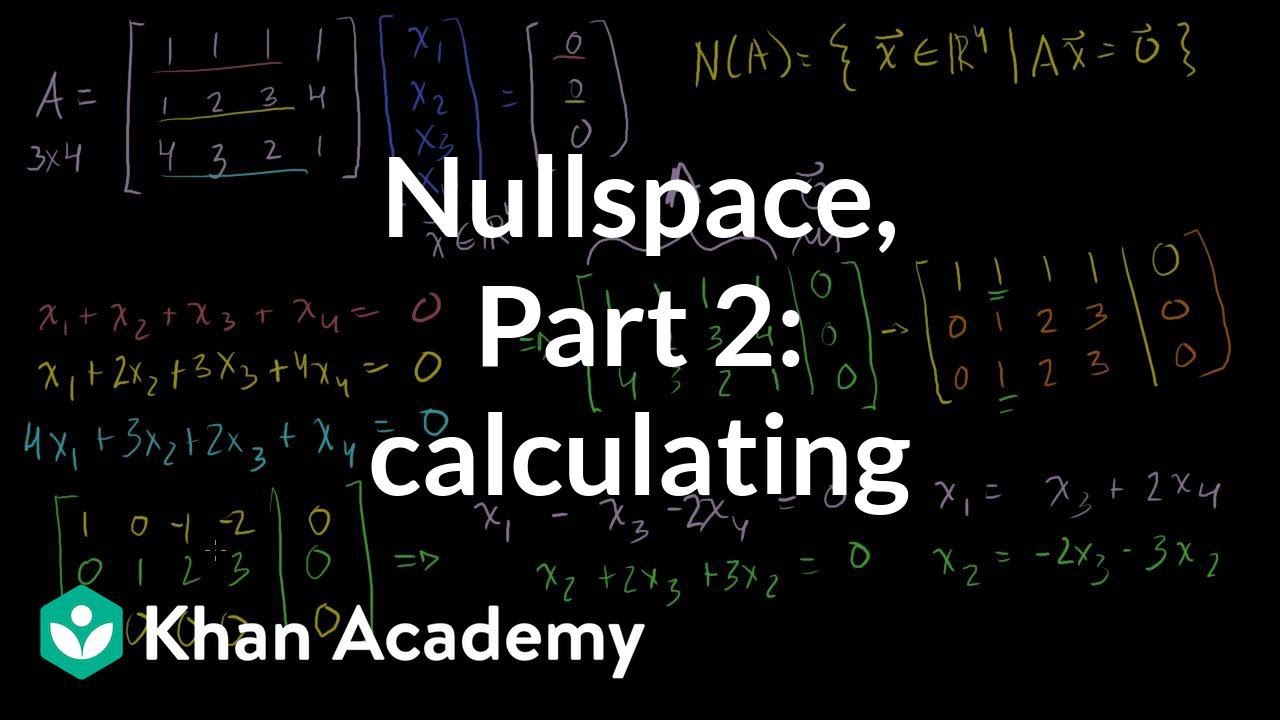 Null Space 2 Calculating The Null Space Of A Matrix Video Khan Academy