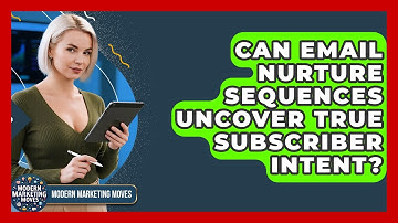 Can Email Nurture Sequences Uncover True Subscriber Intent? - Modern Marketing Moves