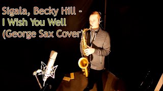 Sigala, Becky Hill   I Wish You Well (George Sax Cover)