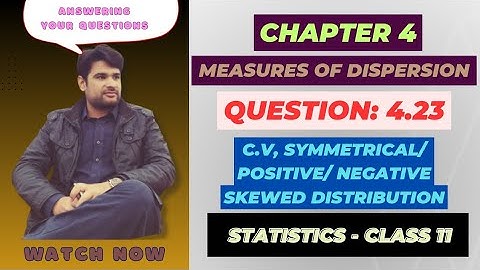 11 Class Statistics, Ch 4 Question 4.23 | C.V | Symmetrical, Positive, Negative Skewed Distribution