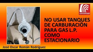 No usar tanques de carburación para Gas L.P. como estacionario