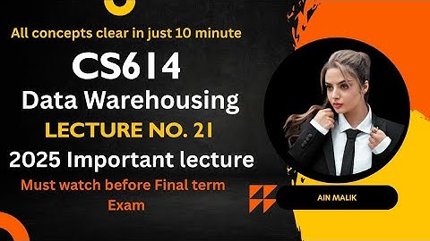 CS614 Data Warehousing Lecture 21 || Final term Short notes || Exam Preparation