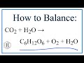 Balancing the Equation CO2   H2O = C6H12O6   O2   H2O