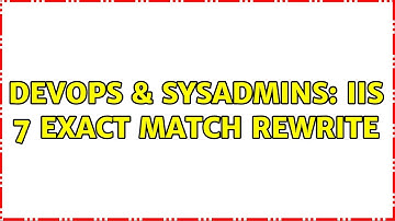 DevOps & SysAdmins: IIS 7 Exact Match Rewrite