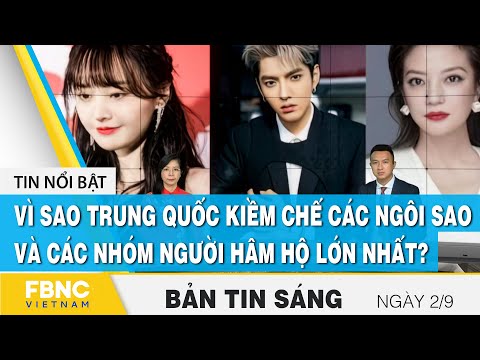Bản tin sáng 2/9 | Vì sao Trung Quốc kiềm chế các ngôi sao và các nhóm người hâm hộ lớn nhất? | FBNC